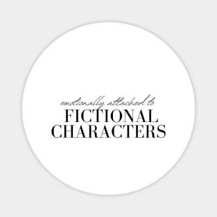 Emotionally Attached to Fictional Characters Magnet